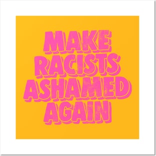 Make Racists Ashamed Again Posters and Art